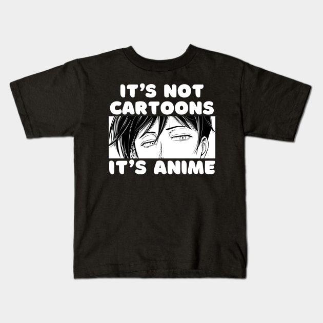 Anime Merch Gift It's Not Cartoons It's Anime Kids T-Shirt by Murray's Apparel